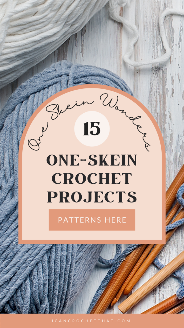 Single Skein Wonders Quick & Easy OneSkein Crochet Projects I Can