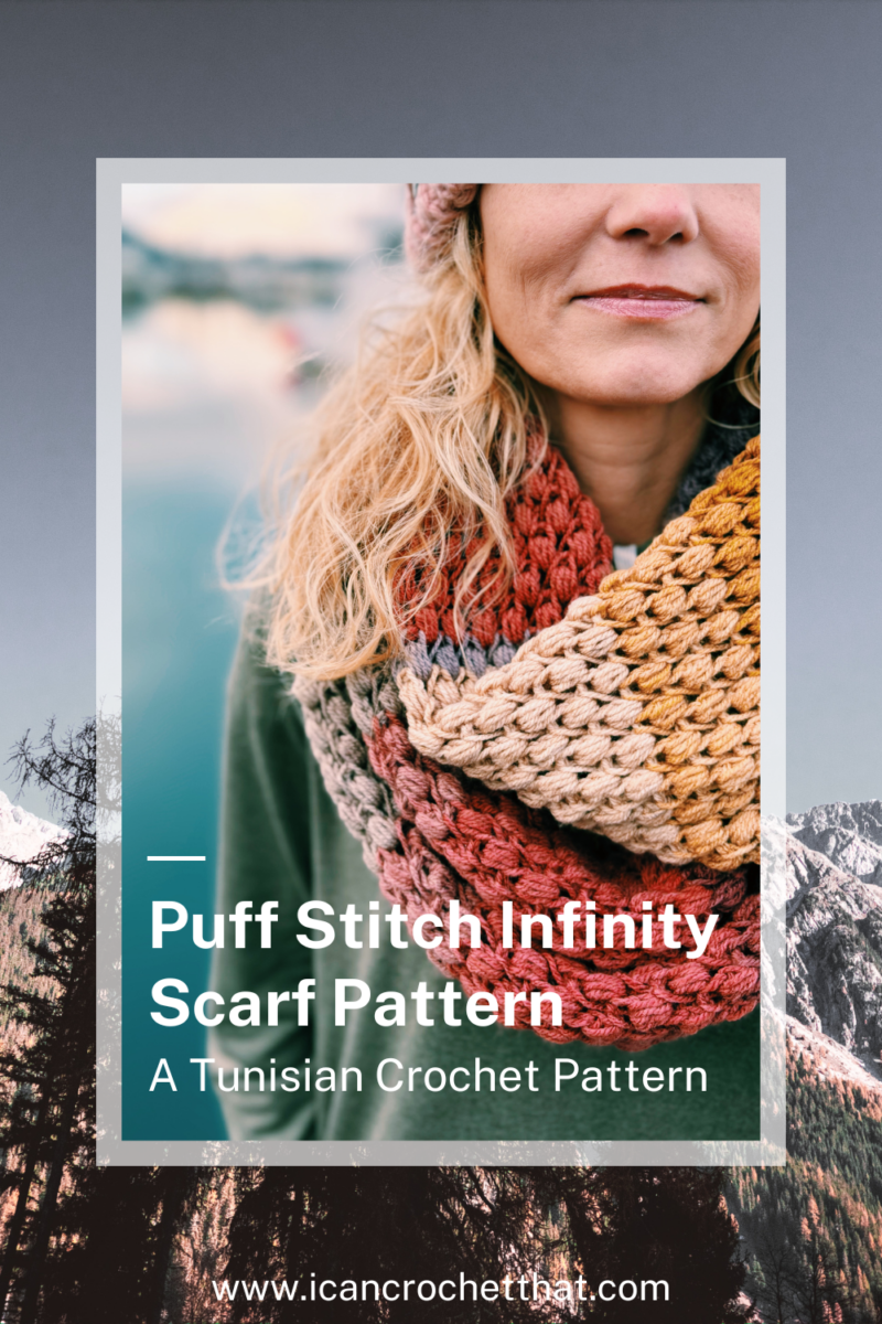Tunisian Crochet Puff Stitch Infinity Scarf Pattern - I Can Crochet That