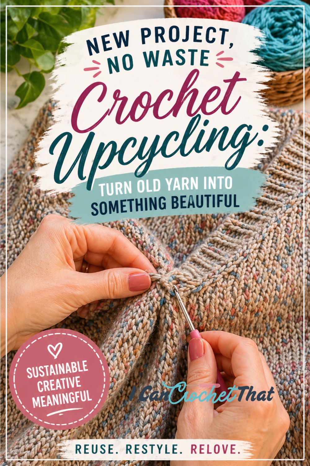A person crochets with speckled yarn and old yarn, surrounded by yarn balls. Text promotes crochet upcycling and sustainable crafting, showing how to give a brand new life to leftover materials.