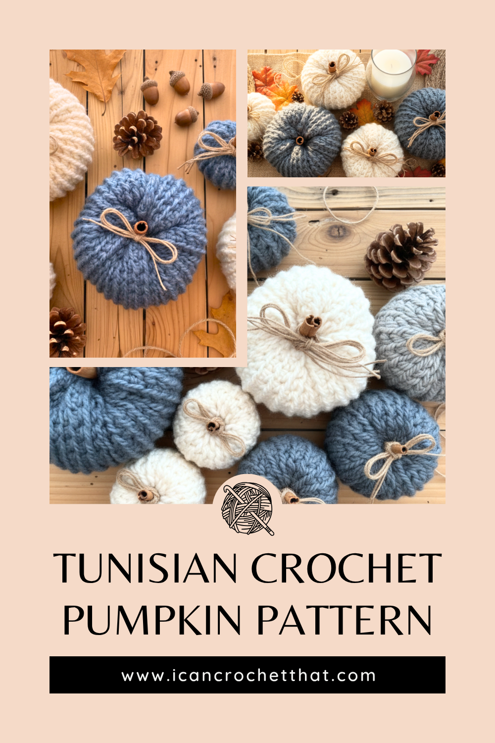 Three-photo collage of blue and cream Tunisian crochet pumpkins with cinnamon stick stems, twine bows, pinecones, and a candle. Text reads “Tunisian Crochet Pumpkin Pattern.”